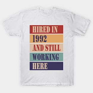 Hired in 1992 and still working here T-Shirt